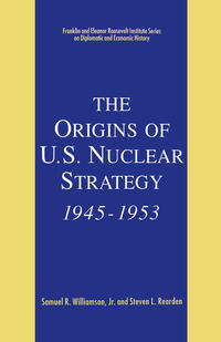 The Origins of U.S. Nuclear Strategy, 1945-1953