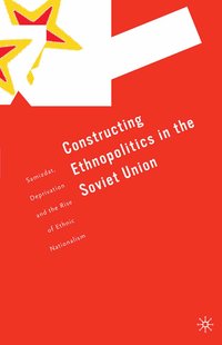 Constructing Ethnopolitics in the Soviet Union