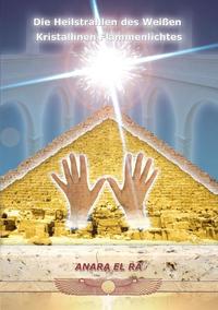 Die Heilstrahlen des weißen Kristallinen Flammen Lichtes