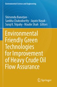 Environmental Friendly Green Technologies for Improvement of Heavy Crude Oil Flow Assurance