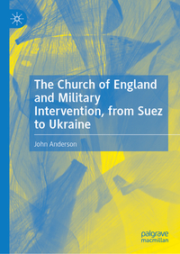 The Church of England and Military Intervention, from Suez to Ukraine