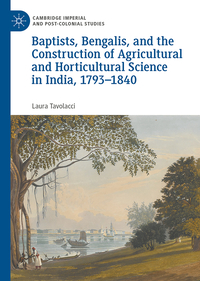 Baptists, Bengalis, and the Construction of Agricultural and Horticultural Science in India, 1793-1840