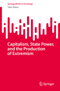 Capitalism, State Power, and the Production of Extremism
