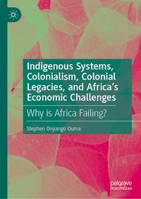 Indigenous Systems, Colonialism, Colonial Legacies, and Africa’s Economic Challenges