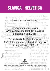 Contributions suisses au XVIe congrès mondial des slavistes à Belgrade, août 2018 Schweizerische Beiträge zum XVI.InternationalenSlavistenkongress in Belgrad, August 2018.