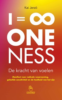 I = ∞ . ONENESS . De kracht van voelen