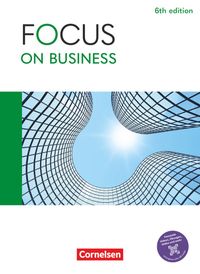 Focus on Business - Englisch für berufliche Schulen - 6th edition - B1/B2