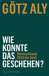 Wie konnte das geschehen? Deutschland 1933 bis 1945