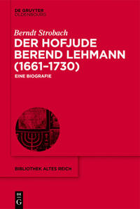 Der Hofjude Berend Lehmann (1661–1730)