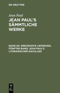 Jean Paul: Jean Paul’s Sämmtliche Werke / Dreizehnte Lieferung. Fünfter Band: Jean Paul’s literarischer Nachlaß