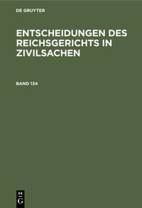 Entscheidungen des Reichsgerichts in Zivilsachen / Entscheidungen des Reichsgerichts in Zivilsachen. Band 134