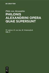 Philonis Alexandrini opera quae supersunt. Vol V