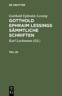 Gotthold Ephraim Lessings Sämmtliche Schriften. Teil 26