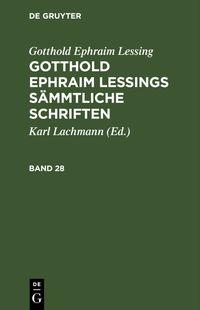 Gotthold Ephraim Lessings Sämmtliche Schriften. Band 28