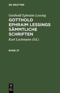 Gotthold Ephraim Lessings Sämmtliche Schriften. Band 27