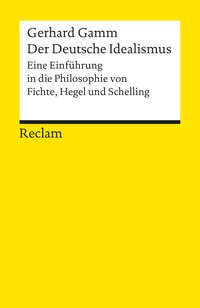 Der Deutsche Idealismus. Eine Einführung in die Philosophie von Fichte, Hegel und Schelling