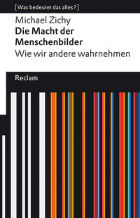 Die Macht der Menschenbilder. Wie wir andere wahrnehmen. [Was bedeutet das alles?]
