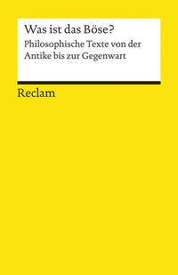 Was ist das Böse?. Philosophische Texte von der Antike bis zur Gegenwart