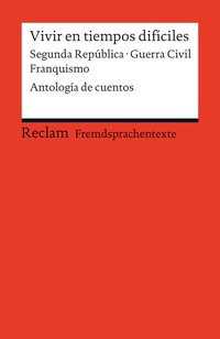 Vivir en tiempos difíciles. Segunda República · Guerra Civil · Franquismo. Antología de cuentos