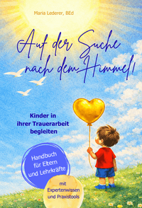 Auf der Suche nach dem Himmel! Kinder in ihrer Trauerarbeit begleiten
