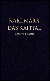 Das Kapital. Kritik der politischen Ökonomie / Das Kapital. Zweiter Band