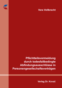 Pflichtteilsvermeidung durch todesfallbedingte Abfindungsausschlüsse in Personengesellschaftsverträgen