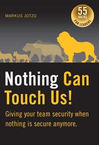 Nothing can touch us! Giving your team security when nothing is secure anymore.
