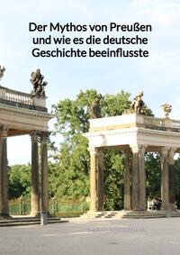 Der Mythos von Preußen und wie es die deutsche Geschichte beeinflusste
