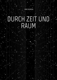 DURCH ZEIT UND RAUM