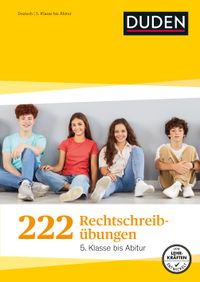 222 Rechtschreibübungen - 5. Klasse bis Abitur. Regeln und Texte zum Üben. Rechtschreibung gezielt verbessern mit Übungen und Tipps (Duden Lernhilfen)