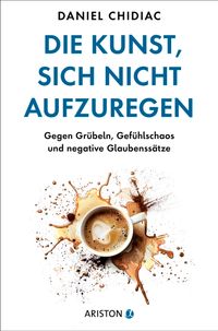 Die Kunst, sich nicht aufzuregen