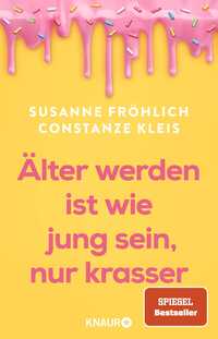 Älter werden ist wie jung sein, nur krasser
