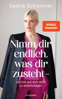 Nimm dir endlich, was dir zusteht - und hör auf, dich dafür zu entschuldigen
