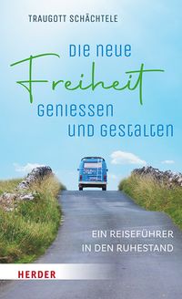 Die neue Freiheit genießen und gestalten
