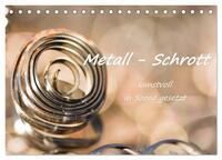 Metall - Schrott kunstvoll in Szene gesetzt (Tischkalender 2026 DIN A5 quer), CALVENDO Monatskalender