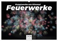 Feuerwerke - Kunstwerke am Himmel (Wandkalender 2026 DIN A2 quer), CALVENDO Monatskalender