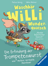 Waschbär Willi Wunderquatsch - Die Erfindung der Trompetenwurst und weitere verrückte Abenteuer