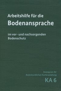 Arbeitshilfe für die Bodenansprache im vor- und nachsorgenden Bodenschutz - Auszug aus der Bodenkundlichen Kartieranleitung KA6