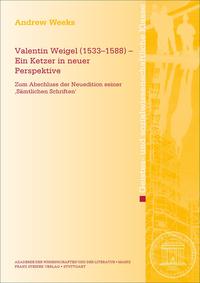 Valentin Weigel (1533–1588) – Ein Ketzer in neuer Perspektive