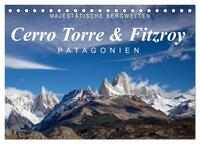 Majestätische Bergwelten Cerro Torre & Fitzroy Patagonien (Tischkalender 2026 DIN A5 quer), CALVENDO Monatskalender