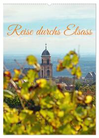 Reise durchs Elsass (Wandkalender 2026 DIN A2 hoch), CALVENDO Monatskalender
