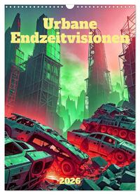 Urbane Endzeitvisionen (Wandkalender 2026 DIN A3 hoch), CALVENDO Monatskalender