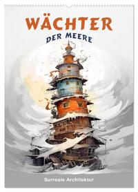 Wächter der Meere - Surreale Architektur (Wandkalender 2026 DIN A2 hoch), CALVENDO Monatskalender