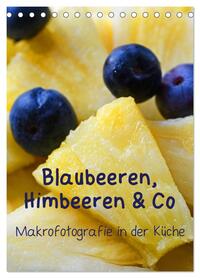 Blaubeeren, Himbeeren & Co - Makrofotografie in der Küche (Tischkalender 2026 DIN A5 hoch), CALVENDO Monatskalender