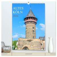Altes Köln (hochwertiger Premium Wandkalender 2026 DIN A2 hoch), Kunstdruck in Hochglanz