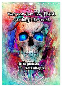 Wer vor dem Tod flieht, der läuft ihm nach - Nico Bielows Totenköpfe (Wandkalender 2026 DIN A4 hoch), CALVENDO Monatskalender