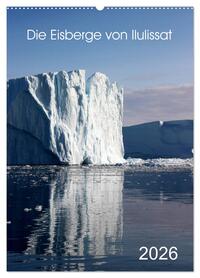 Die Eisberge von Ilulissat (Wandkalender 2026 DIN A2 hoch), CALVENDO Monatskalender