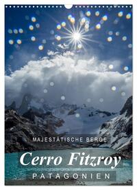 Majestätische Berge Cerro Fitzroy Patagonien (Wandkalender 2026 DIN A3 hoch), CALVENDO Monatskalender