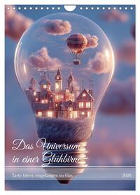 Das Universum in einer Glühbirne (Wandkalender 2026 DIN A4 hoch), CALVENDO Monatskalender