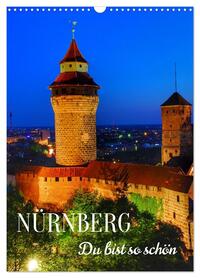 NÜRNBERG. Du bist so schön (Wandkalender 2027 DIN A3 hoch), CALVENDO Monatskalender